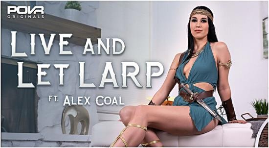 POVR/POVROriginals - Alex Coal - Live and Let LARP (UltraHD 2K/1920p/8.05 GB)