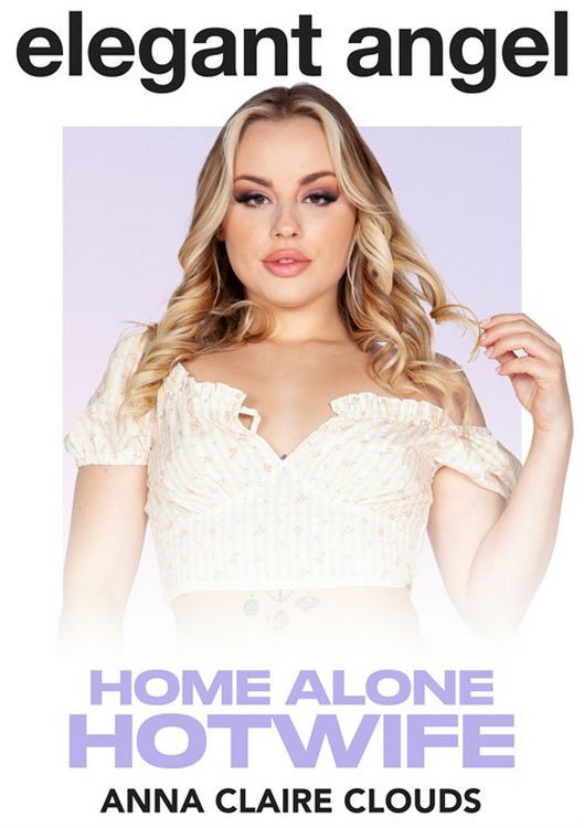 ElegantAngel - Anna Claire Clouds : Home Alone Hotwife (FullHD/1080p/1.26 GB)